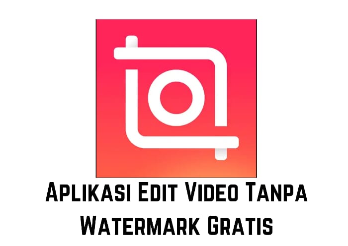 Aplikasi Edit Video Tanpa Watermark Gratis